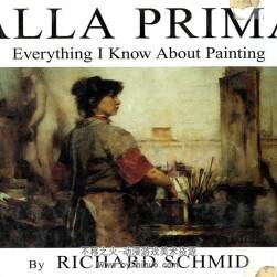 Alla Prima  我知道的关于绘画的一切 Richard Schmid 经典油画教学下载