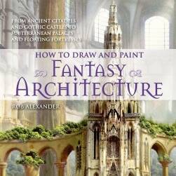 How to Draw and Paint Fantasy Architecture 绘制幻想建筑 Rob Alexander CG绘画教程