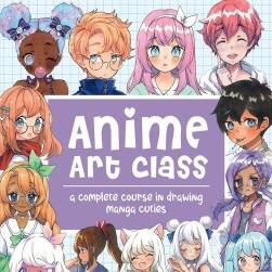 Anime Art Class: A Complete Course in Drawing Manga Cuties 动漫角色绘制教程